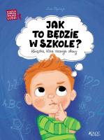 Jak to będzie w szkole?. Autor: Olejarczyk Asia. SmakLiter.pl Okładka książki Jak to będzie w szkole?