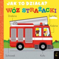 Jak to działa? Wóz strażacki. Autor: Littleboy Molly. SmakLiter.pl Okładka książki Jak to działa? Wóz strażacki