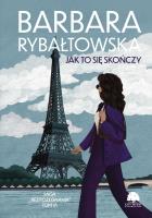 Jak to się skończy. Saga Bez pożegnania. Tom 6 wyd. 2025. Autor: Rybałtowska Barbara. SmakLiter.pl Okładka książki Jak to się skończy. Saga Bez pożegnania. Tom 6 wyd. 2025