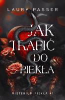 Jak trafić do piekła. Misterium Piekła. Tom 1. Autor: Laura Passer. SmakLiter.pl Okładka książki Jak trafić do piekła. Misterium Piekła. Tom 1