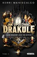 Jak upolować Drakulę. Stalking Jack the Ripper. Autor: Kerri Maniscalco. SmakLiter.pl Okładka książki Jak upolować Drakulę. Stalking Jack the Ripper