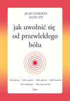 Jak uwolnić się od przewlekłego bólu. Autor: Gordon Alan, Ziv Alon. SmakLiter.pl Okładka książki Jak uwolnić się od przewlekłego bólu