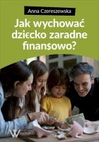 Jak wychować dziecko zaradne finansowo. Autor: Anna Czereszewska. SmakLiter.pl Okładka książki Jak wychować dziecko zaradne finansowo