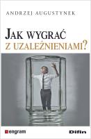 Okładka książki Jak wygrać z uzależnieniami?
