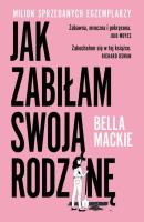 Jak zabiłam swoją rodzinę. Autor: Bella Mackie. SmakLiter.pl Okładka książki Jak zabiłam swoją rodzinę