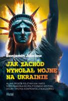 Jak Zachód wywołał wojnę na Ukrainie. Autor: Benjamin Abelow. SmakLiter.pl Okładka książki Jak Zachód wywołał wojnę na Ukrainie