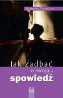 Jak zadbać o swoją... spowiedź. Autor: Kazimierz Fryzeł CSsR. SmakLiter.pl Okładka książki Jak zadbać o swoją... spowiedź