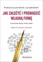 Jak założyć i prowadzić własną firmę. Autor: Mućko Przemysław, Aneta Sokół-Siedlińska. SmakLiter.pl Okładka książki Jak założyć i prowadzić własną firmę