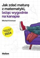 Jak zdać maturę z matematyki leżąc wygodnie na kanapie zadania z zakresu podstawowego w formule 2024. Autor: Michał Kremzer. SmakLiter.pl Okładka książki Jak zdać maturę z matematyki leżąc wygodnie na kanapie zadania z zakresu podstawowego w formule 2024