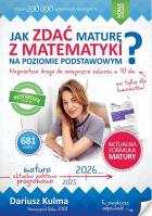 Jak zdać maturę z matematyki? ZP 2023 Repetytorium. Autor: Kulma Dariusz. SmakLiter.pl Okładka książki Jak zdać maturę z matematyki? ZP 2023 Repetytorium