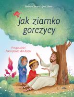 Jak ziarnko gorczycy. Autor: Bndicte Delelis, Katya Longhi, Sarek Katarzyna. SmakLiter.pl Okładka książki Jak ziarnko gorczycy