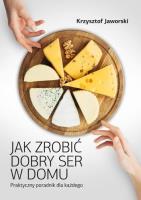 Jak zrobić dobry ser w domu. Autor: Jaworski Krzysztof. SmakLiter.pl Okładka książki Jak zrobić dobry ser w domu
