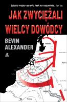 Jak zwyciężali wielcy dowódcy. Autor: Alexander Bevin. SmakLiter.pl Okładka książki Jak zwyciężali wielcy dowódcy