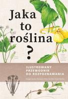 Okładka książki Jaka to roślina? Ilustrowany przewodnik do rozpoznawania