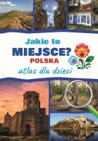Jakie to miejsce? Polska. Atlas dla dzieci. Autor: Jarosław Górski. SmakLiter.pl Okładka książki Jakie to miejsce? Polska. Atlas dla dzieci