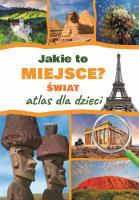 Jakie to miejsce? Świat. Atlas dla dzieci. Autor: Jarosław Górski. SmakLiter.pl Okładka książki Jakie to miejsce? Świat. Atlas dla dzieci