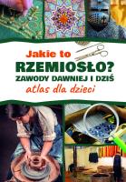 Jakie to rzemiosło? Zawody dawniej i dziś. Atlas dla dzieci. Autor: Izabela Winiewicz-Cybulska. SmakLiter.pl Okładka książki Jakie to rzemiosło? Zawody dawniej i dziś. Atlas dla dzieci