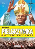 Jan Paweł II Pielgrzymka do Polski 1979. Autor: Tkaczyk Witold, Rafał Szłapa. SmakLiter.pl Okładka książki Jan Paweł II Pielgrzymka do Polski 1979