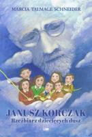 Janusz Korczak Rzeźbiarz dziecięcych dusz. Autor: Schneider Marcia Talmage. SmakLiter.pl Okładka książki Janusz Korczak Rzeźbiarz dziecięcych dusz