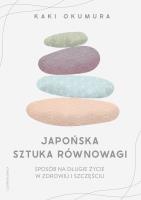 Japońska sztuka równowagi. Sposób na długie życie w zdrowiu i szczęściu. Autor: Okumura Kaki. SmakLiter.pl Okładka książki Japońska sztuka równowagi. Sposób na długie życie w zdrowiu i szczęściu