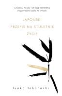 Japoński przepis na stuletnie życie. Autor: Junko Takahashi, Karolina Jaszecka. SmakLiter.pl Okładka książki Japoński przepis na stuletnie życie