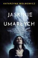 Jaskinie Umarłych. Autor: Katarzyna Wolwowicz. SmakLiter.pl Okładka książki Jaskinie Umarłych