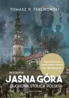 Jasna Góra. Duchowa stolica Polski. Biografia. Autor: Tomasz P. Terlikowski. SmakLiter.pl Okładka książki Jasna Góra. Duchowa stolica Polski. Biografia