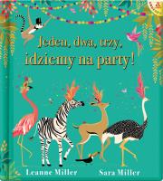 Jeden, dwa, trzy, idziemy na party!. Autor: Miller Leanne, Miller Sara. SmakLiter.pl Okładka książki Jeden, dwa, trzy, idziemy na party!