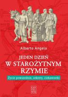 Jeden dzień w starożytnym Rzymie. Życie powszednie, sekrety, ciekawostki. Autor: Angela Alberto. SmakLiter.pl Okładka książki Jeden dzień w starożytnym Rzymie. Życie powszednie, sekrety, ciekawostki