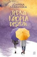 Jedna kropla deszczu. Autor: Joanna Szarańska. SmakLiter.pl Okładka książki Jedna kropla deszczu