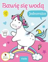 Jednorożce. Bawię się wodą. Autor: Opracowanie zbiorowe. SmakLiter.pl Okładka książki Jednorożce. Bawię się wodą