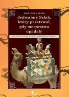 Jedwabny Szlak który przetrwał gdy mocarstwa upadały. Autor: Wojciech Hübner. SmakLiter.pl Okładka książki Jedwabny Szlak który przetrwał gdy mocarstwa upadały