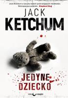 Jedyne dziecko. Autor: Ketchum Jack. SmakLiter.pl Okładka książki Jedyne dziecko