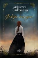 Jedyne marzenie. Autor: Małgorzata Garkowska. SmakLiter.pl Okładka książki Jedyne marzenie