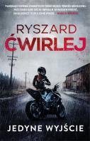 Jedyne wyjście. Autor: Ćwirlej Ryszard. SmakLiter.pl Okładka książki Jedyne wyjście