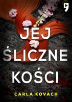 Jej śliczne kości. Autor: Carla Kovach. SmakLiter.pl Okładka książki Jej śliczne kości