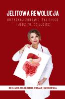 Jelitowa rewolucja. Odzyskaj zdrowie, żyj długo i jedz to, co lubisz. Autor: Cubała-Kucharska Magdalena. SmakLiter.pl Okładka książki Jelitowa rewolucja. Odzyskaj zdrowie, żyj długo i jedz to, co lubisz