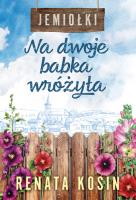 Jemiołki T.1 Na dwoje babka wróżyła. Autor: Kosin Renata. SmakLiter.pl Okładka książki Jemiołki T.1 Na dwoje babka wróżyła