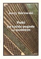 Jerzy Górowski. Polki na każdą pogodę na akordeon. Autor: Mazur Paweł. SmakLiter.pl Okładka książki Jerzy Górowski. Polki na każdą pogodę na akordeon
