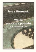 Jerzy Górowski. Walce na każdą pogodę na akordeon. Autor: Mazur Paweł. SmakLiter.pl Okładka książki Jerzy Górowski. Walce na każdą pogodę na akordeon