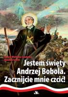 Jestem święty Andrzej Bobola. Autor: Joanna Wieliczka-Szarkowa, Joanna i Jarosław Szarek. SmakLiter.pl Okładka książki Jestem święty Andrzej Bobola