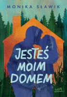 Jesteś moim domem. Autor: Monika Sławik. SmakLiter.pl Okładka książki Jesteś moim domem