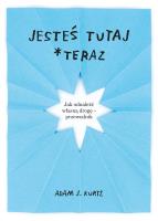 Jesteś tutaj *teraz. Autor: Adam J. Kurtz, Ewelina Jagła. SmakLiter.pl Okładka książki Jesteś tutaj *teraz