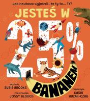 Jesteś w 25% bananem. Autor: Susie Brooks. SmakLiter.pl Okładka książki Jesteś w 25% bananem