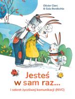Jesteś w sam raz... i sekret życzliwej komunikacji (NVC). Autor: Olivier Clerc. SmakLiter.pl Okładka książki Jesteś w sam raz... i sekret życzliwej komunikacji (NVC)