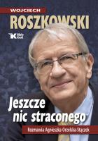 Jeszcze nic straconego. Rozmawia Agnieszka Orzelska - Stączek. Autor: Roszkowski Wojciech. SmakLiter.pl Okładka książki Jeszcze nic straconego. Rozmawia Agnieszka Orzelska - Stączek
