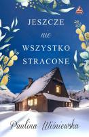 Jeszcze nie wszystko stracone. Autor: Wiśniewska Paulina. SmakLiter.pl Okładka książki Jeszcze nie wszystko stracone
