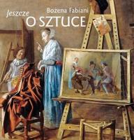Jeszcze o sztuce. Autor: Fabiani Bożena. SmakLiter.pl Okładka książki Jeszcze o sztuce