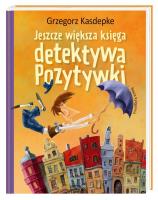Jeszcze większa księga detektywa Pozytywki. Autor: Grzegorz Kasdepke, Piotr Rychel. SmakLiter.pl Okładka książki Jeszcze większa księga detektywa Pozytywki