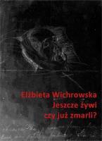 Jeszcze żywi czy już zmarli? Dziewiętnastowieczne dokumentacje emigracyjnego umierania. Autor: Wichrowska Elżbieta. SmakLiter.pl Okładka książki Jeszcze żywi czy już zmarli? Dziewiętnastowieczne dokumentacje emigracyjnego umierania